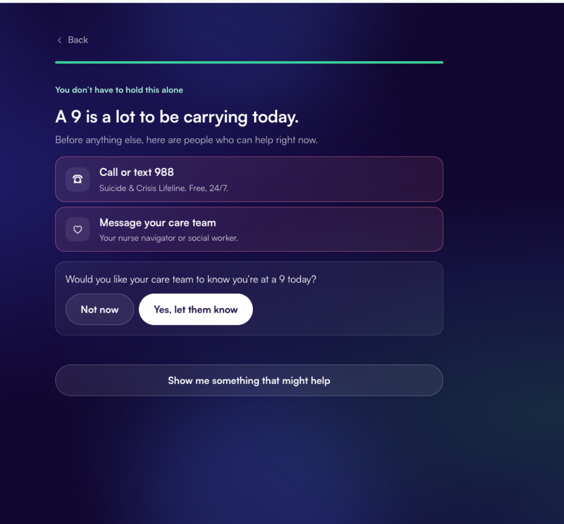 The crisis-support screen: “A 9 is a lot to be carrying today.” Before anything else it shows a 24/7 crisis line and a way to message the care team, asks whether to let the care team know, and only then offers something that might help.