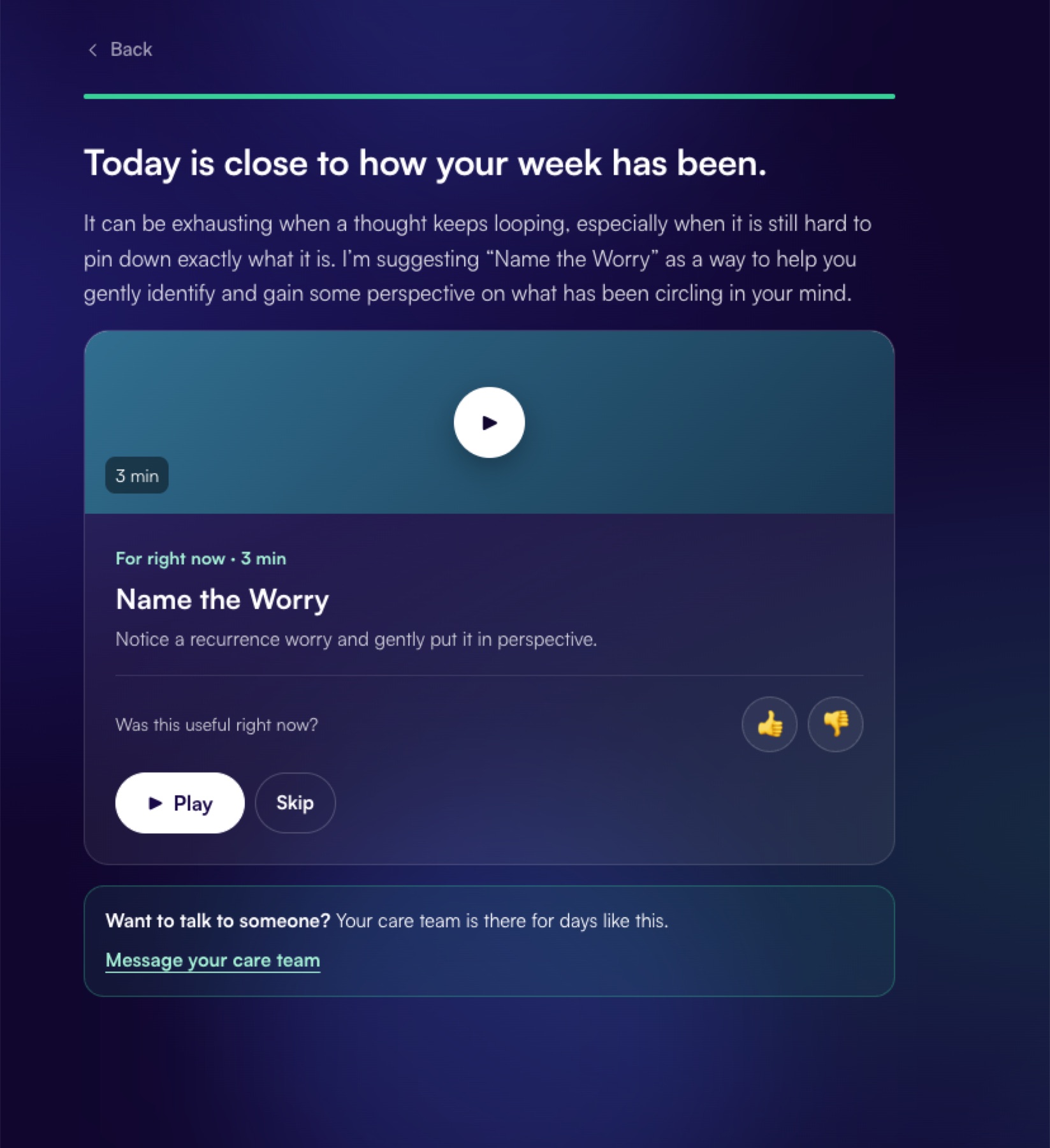 A recommendation screen: “Today is close to how your week has been.” It suggests a three-minute activity called “Name the Worry”, with Play, Skip, a was-this-useful rating, and a link to message the care team.