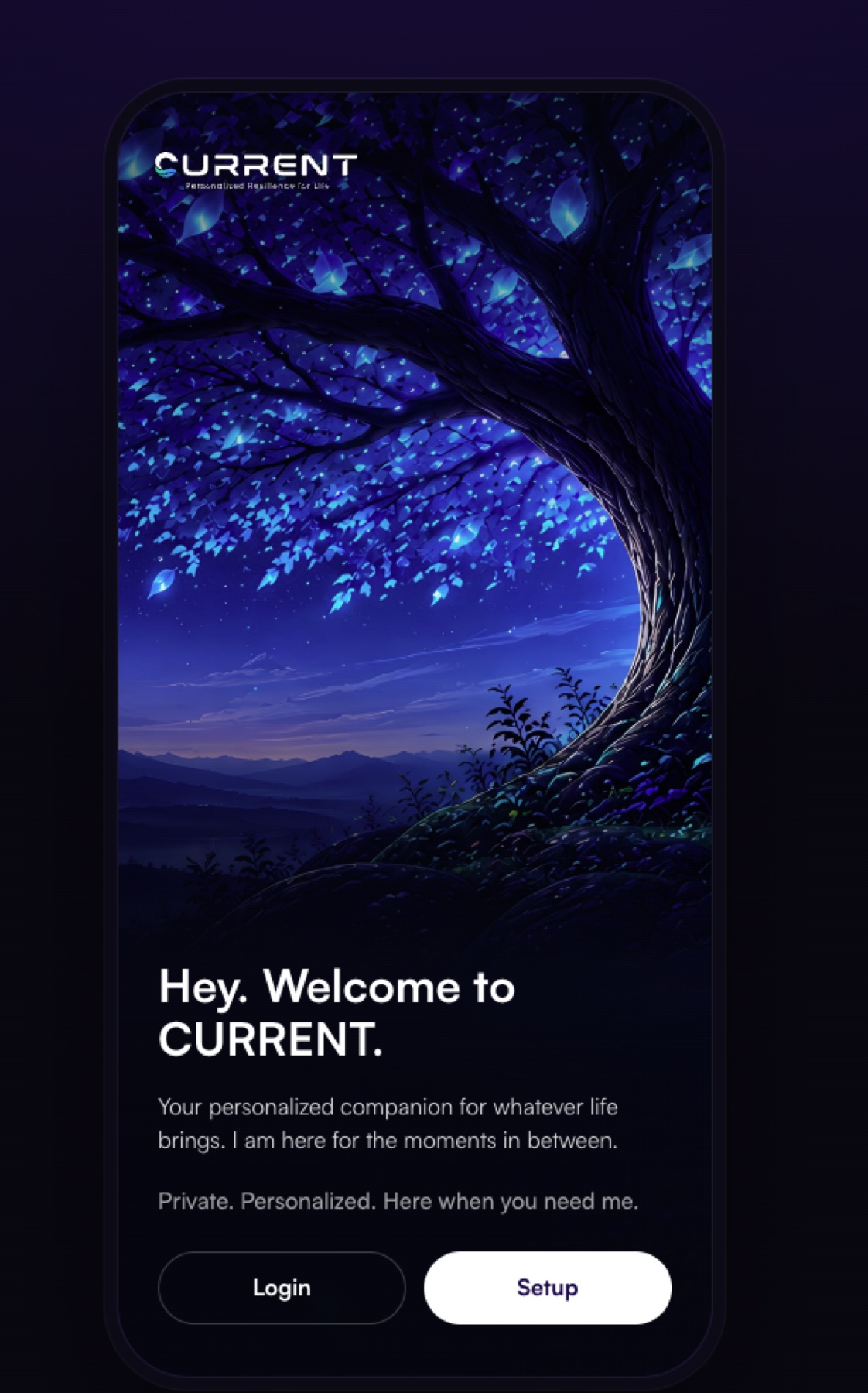 The mobile welcome screen: the glowing tree, “Hey. Welcome to CURRENT.”, and Login and Setup buttons.